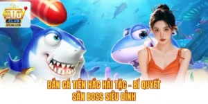 Bắn Cá Tiên Hắc Hải Tặc – Bí Quyết Săn Boss Siêu Đỉnh