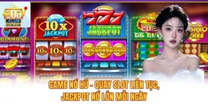Game Nổ Hũ – Quay Slot Liên Tục, Jackpot Nổ Lớn Mỗi Ngày