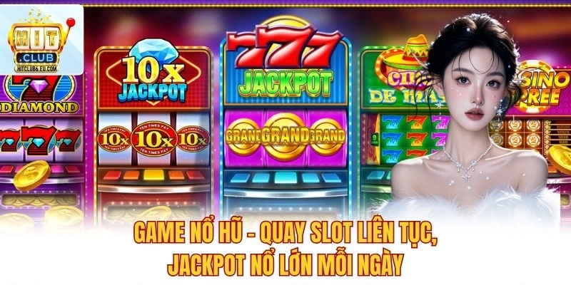 Game Nổ Hũ – Quay Slot Liên Tục, Jackpot Nổ Lớn Mỗi Ngày 1 Game Nổ Hũ – Quay Slot Liên Tục, Jackpot Nổ Lớn Mỗi Ngày