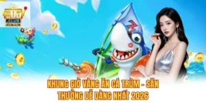 Khung Giờ Vàng Ăn Cá Trùm – Săn Thưởng Dễ Dàng Nhất 2026