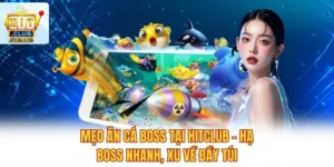 Mẹo Ăn Cá Boss Tại Hitclub – Hạ Boss Nhanh, Xu Về Đầy Túi