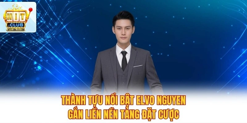 Tác giả Elvo Nguyen - Người Điều Hành Hitclub Đầy Tài Năng 2 Thành tựu nổi bật Elvo Nguyen gắn liền nền tảng đặt cược