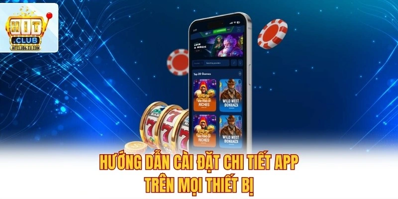Tải App Hitclub - Trải Nghiệm Cá Cược Đẳng Cấp Chỉ 1 Chạm 2 Hướng dẫn cài đặt chi tiết app trên mọi thiết bị