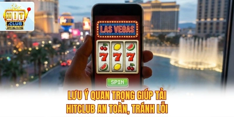Tải App Hitclub - Trải Nghiệm Cá Cược Đẳng Cấp Chỉ 1 Chạm 3 Lưu ý quan trọng giúp tải Hitclub an toàn, tránh lỗi