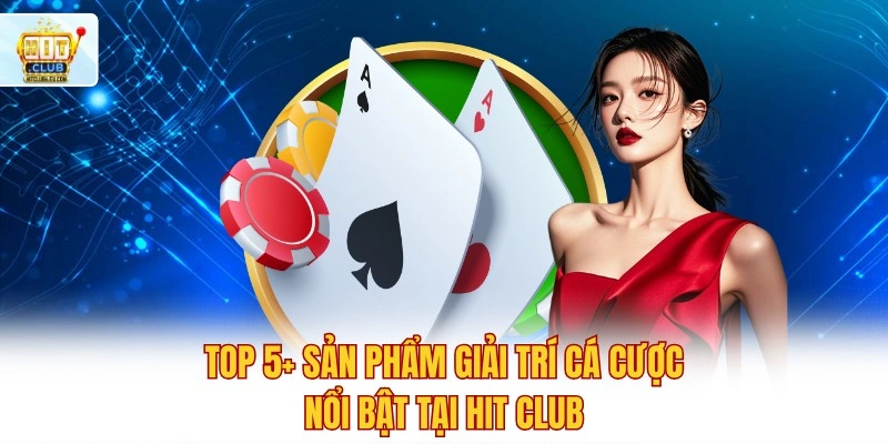 Hitclub - Cổng Game Bài Hitclub Xanh Chín Chính Thức 2026 10 Top 5+ sản phẩm giải trí cá cược nổi bật tại Hit club